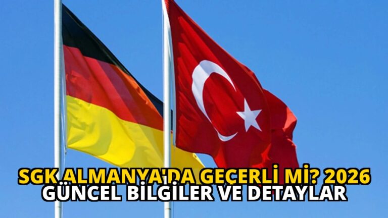 SGK Almanya’da Geçerli mi? 2026 Güncel Bilgiler ve Detaylar