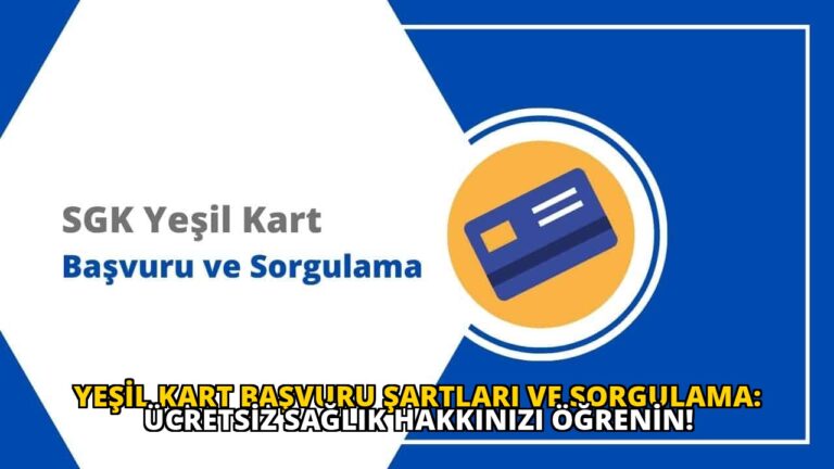 Yeşil Kart Başvuru Şartları ve Sorgulama: Ücretsiz Sağlık Hakkınızı Öğrenin!