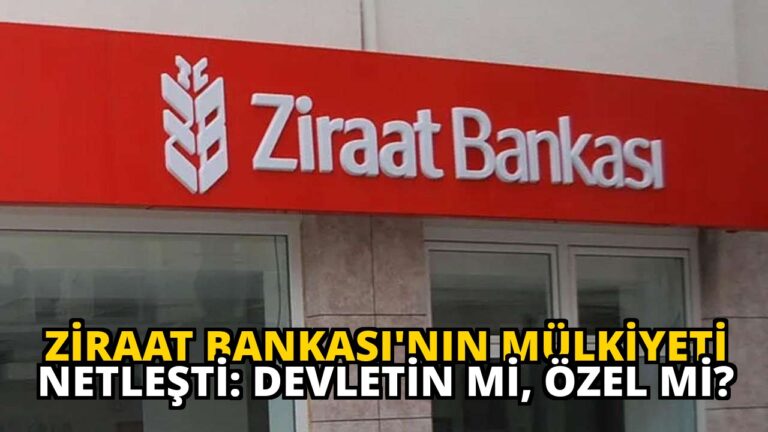 Ziraat Bankası’nın Mülkiyeti Netleşti: Devletin mi, Özel mi?