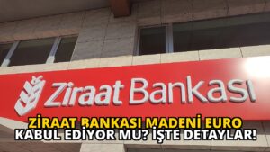 Ziraat Bankası Madeni Euro Kabul Ediyor mu? İşte Detaylar!